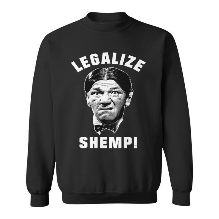 Legalize Shemp Three Stooges Tshirt Sweatshirt