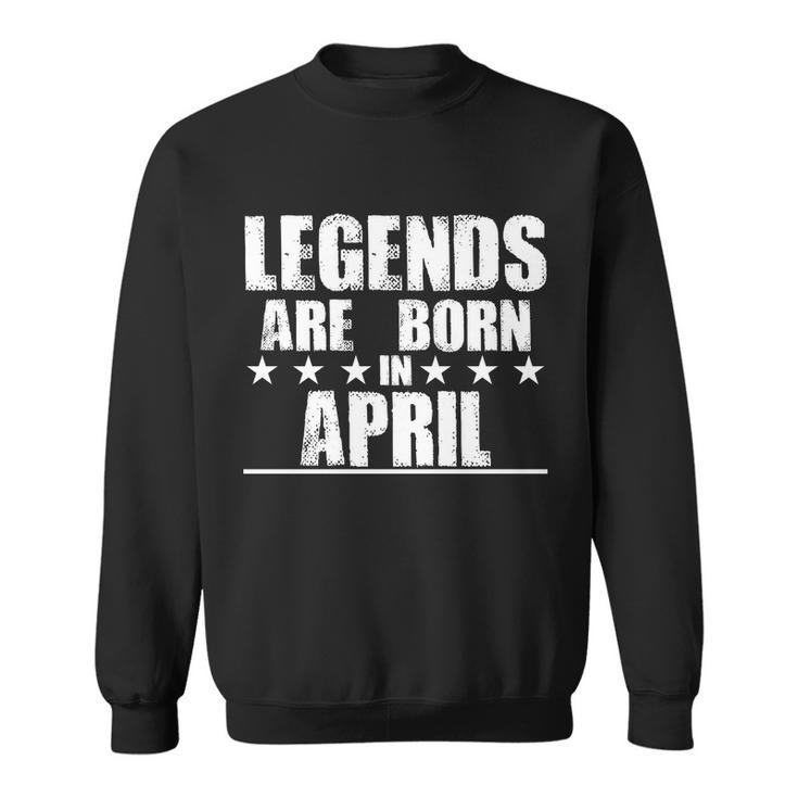 Legends Are Born In April Birthday Sweatshirt