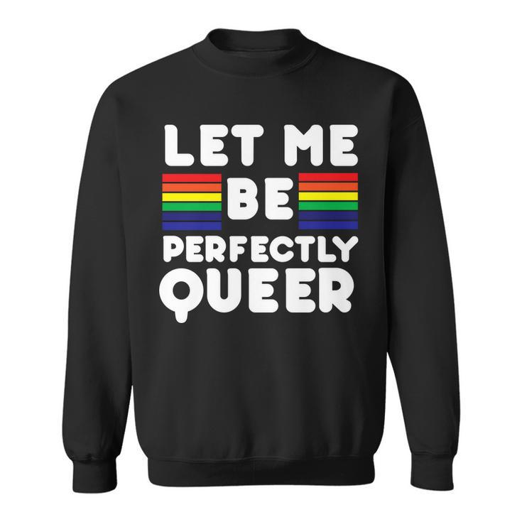 Let Me Be Perfectly Queer Sweatshirt