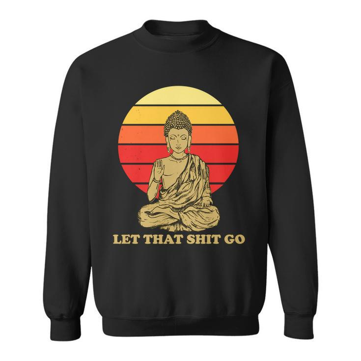 Let That Shit Go Buddha Sweatshirt