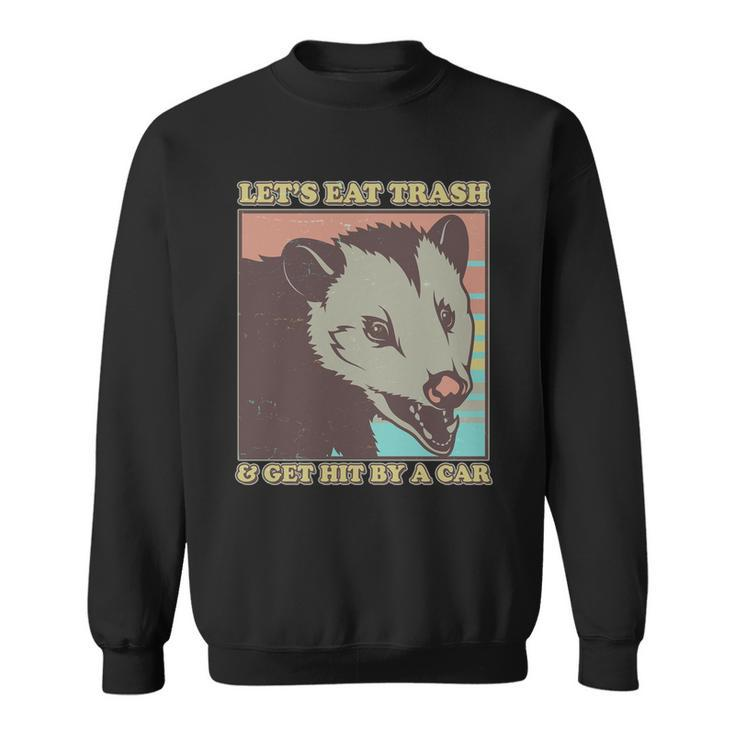 Lets Eat Trash And Get Hit By A Car Opossum Sweatshirt