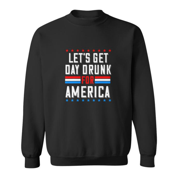 Let’S Get Day Drunk For America Funny 4Thof July Sweatshirt