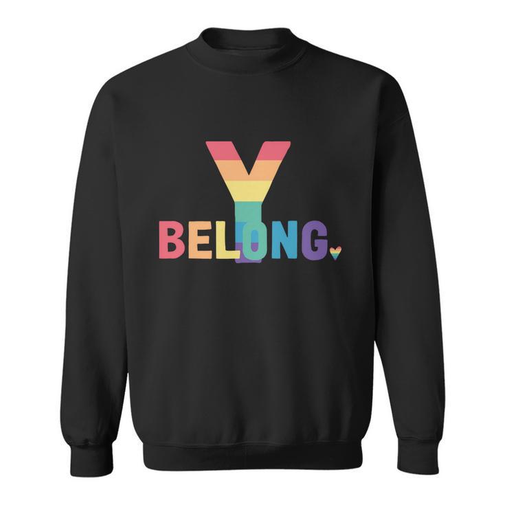 Lgbt Pride Funny Gift Lgbtq Flag Gay Pride Month You Belong Cool Gift Sweatshirt