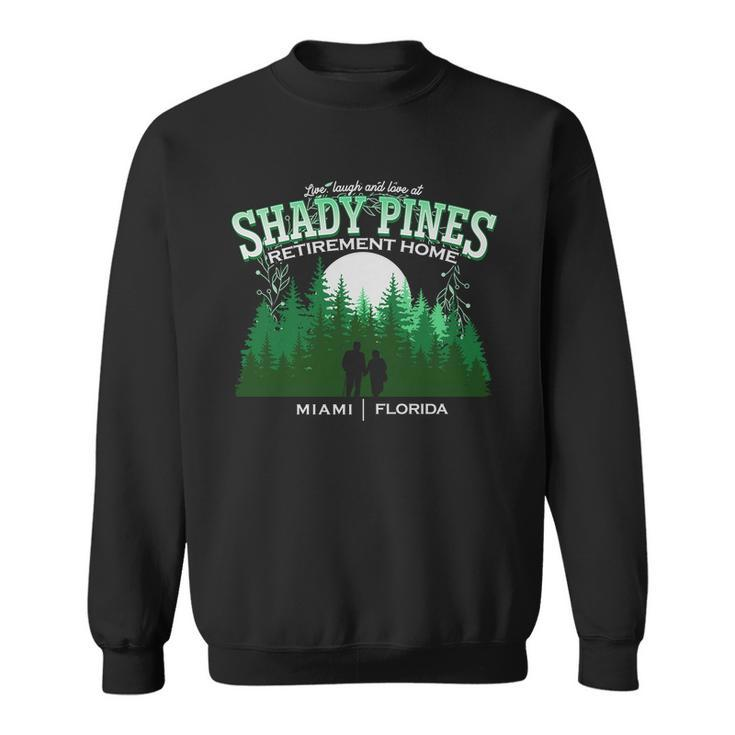 Live Laugh And Love At Shady Pines Retirement Home Miami Florida Sweatshirt