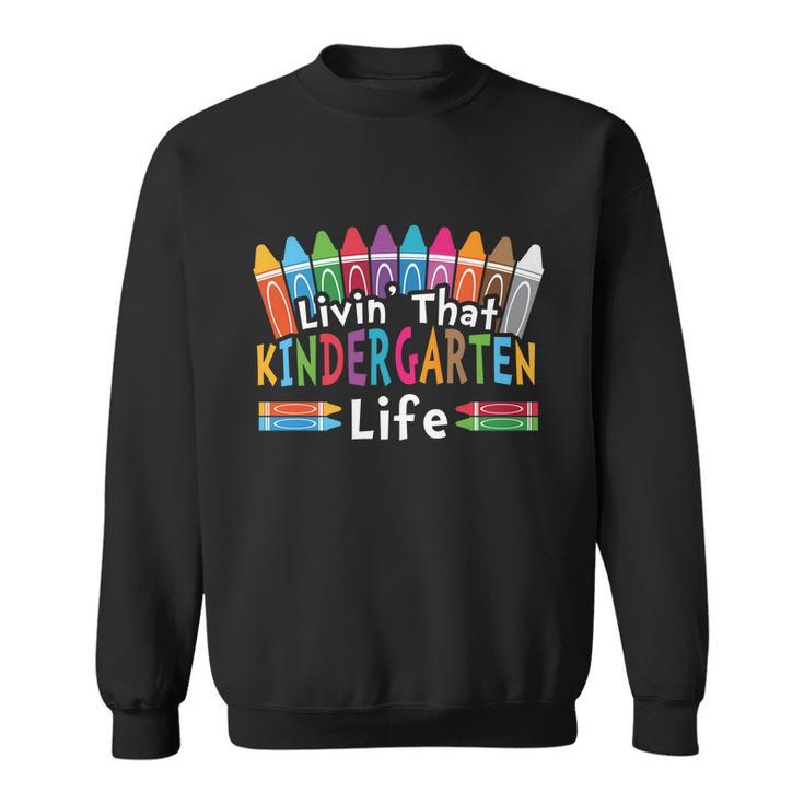 Livin That Kindergarten Life Back To School Sweatshirt