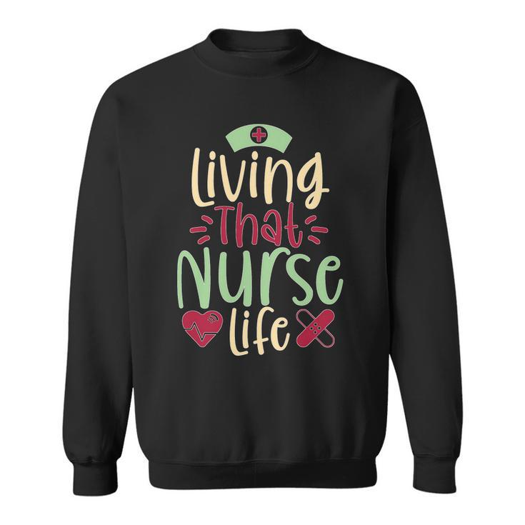 Living That Nurse Life Tshirt Sweatshirt
