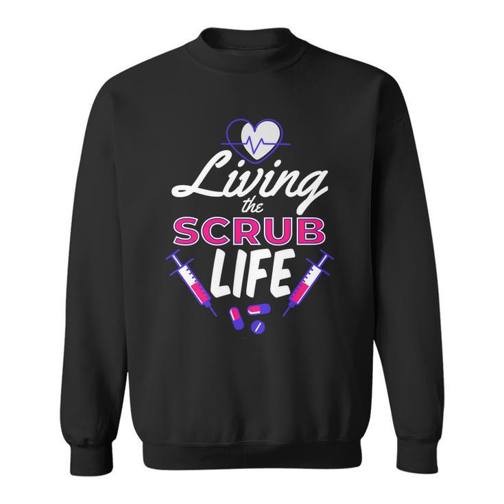 Living The Scrub Life Nurse Tshirt Sweatshirt