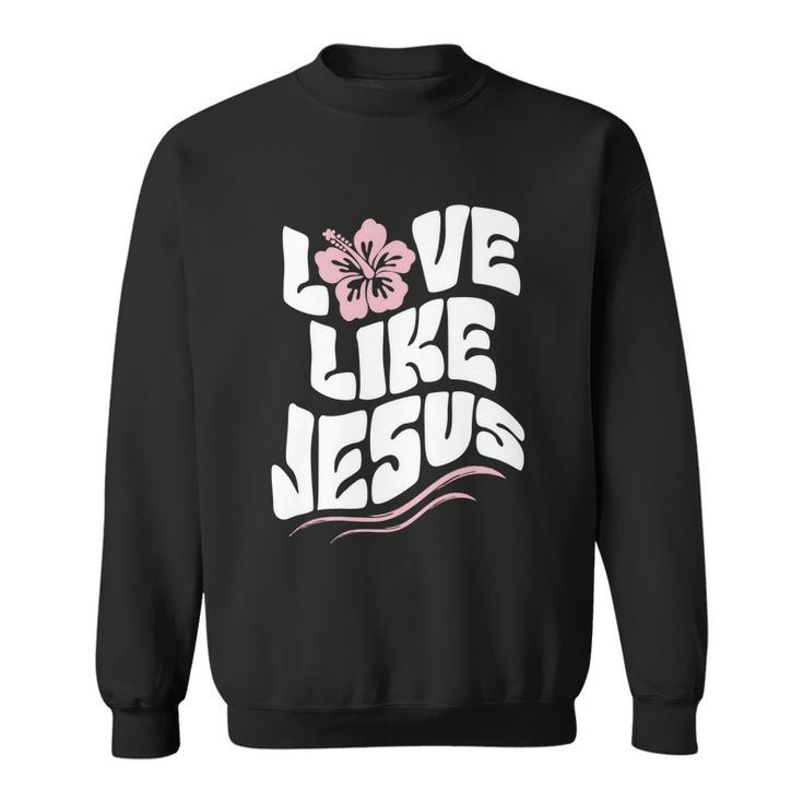 Love Like Jesus Religious God Christian Words Cool Gift Sweatshirt
