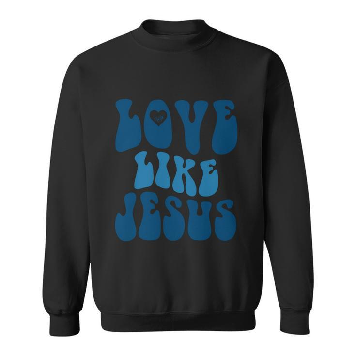 Love Like Jesus Religious God Christian Words Cute Gift Sweatshirt