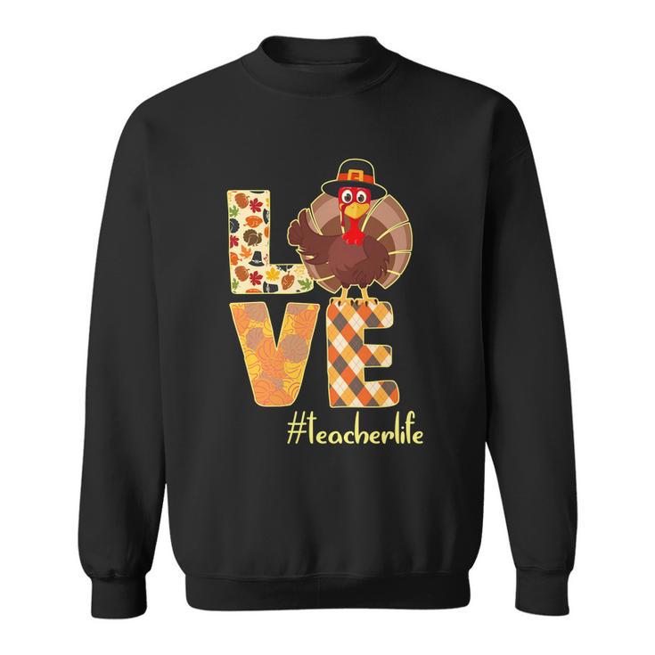 Love Teacher Life Turkey Thanksgiving Tshirt Sweatshirt