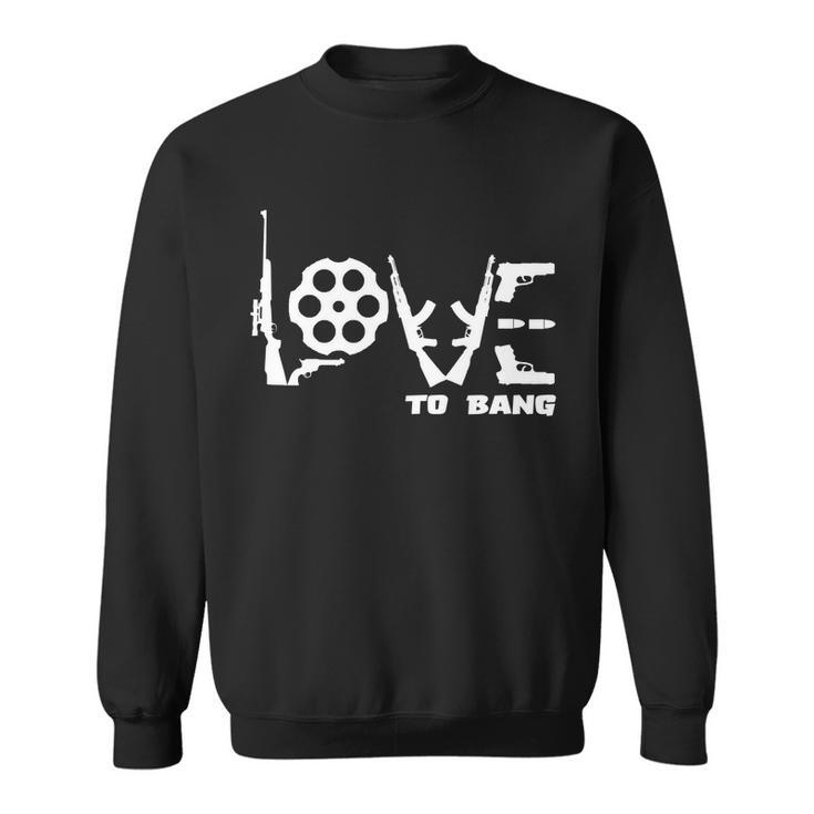 Love To Bang Funny Gun Bullets Sweatshirt