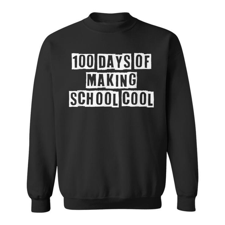 Lovely Funny Cool Sarcastic 100 Days Of Making School Cool  Sweatshirt