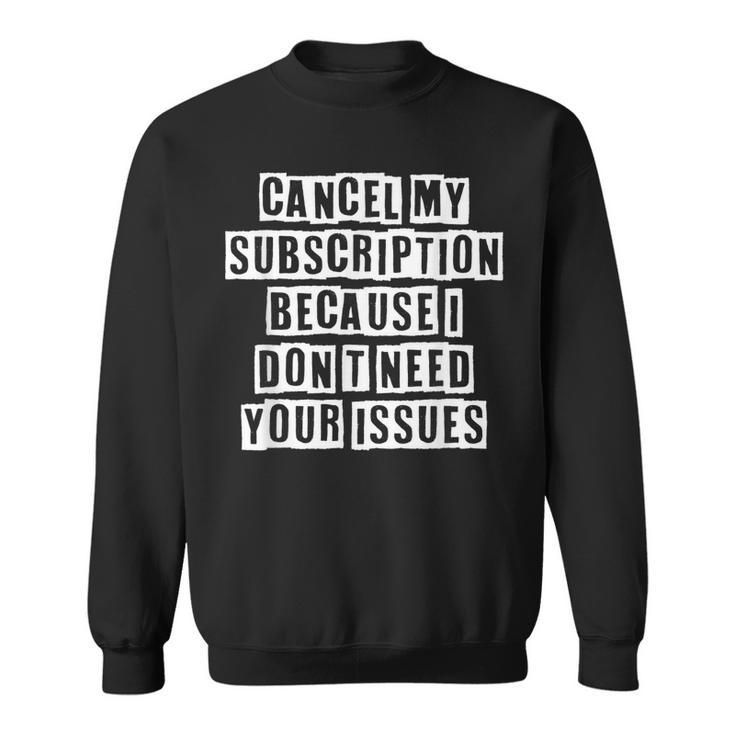 Lovely Funny Cool Sarcastic Cancel My Subscription Because I Sweatshirt