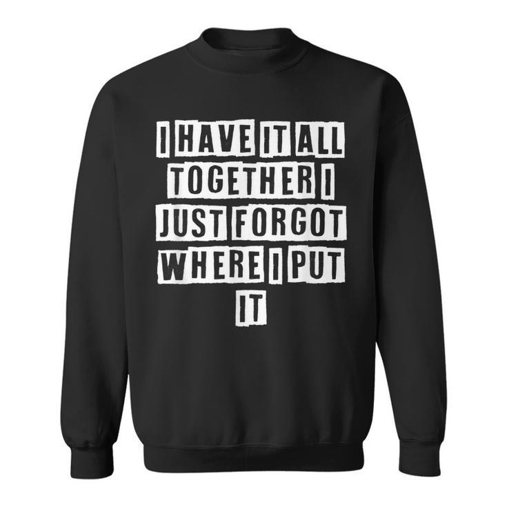Lovely Funny Cool Sarcastic I Have It All Together I Just Sweatshirt