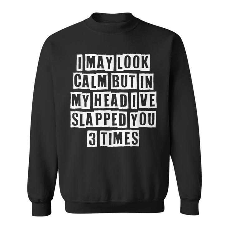 Lovely Funny Cool Sarcastic I May Look Calm But In My Head  Sweatshirt