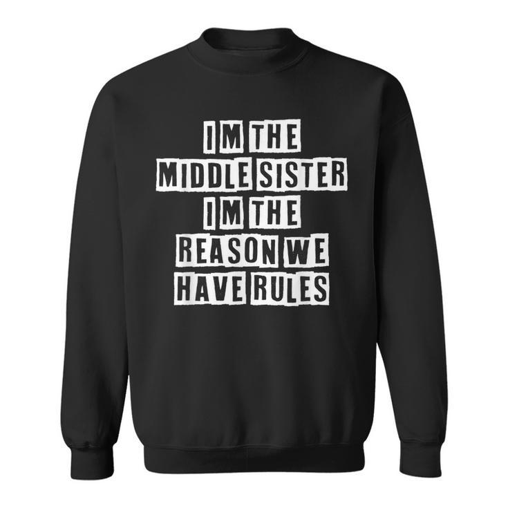 Lovely Funny Cool Sarcastic Im The Middle Sister Im The  Sweatshirt