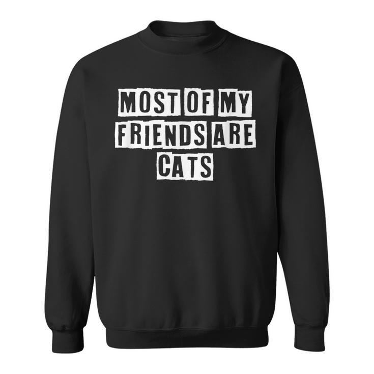 Lovely Funny Cool Sarcastic Most Of My Friends Are Cats  Sweatshirt