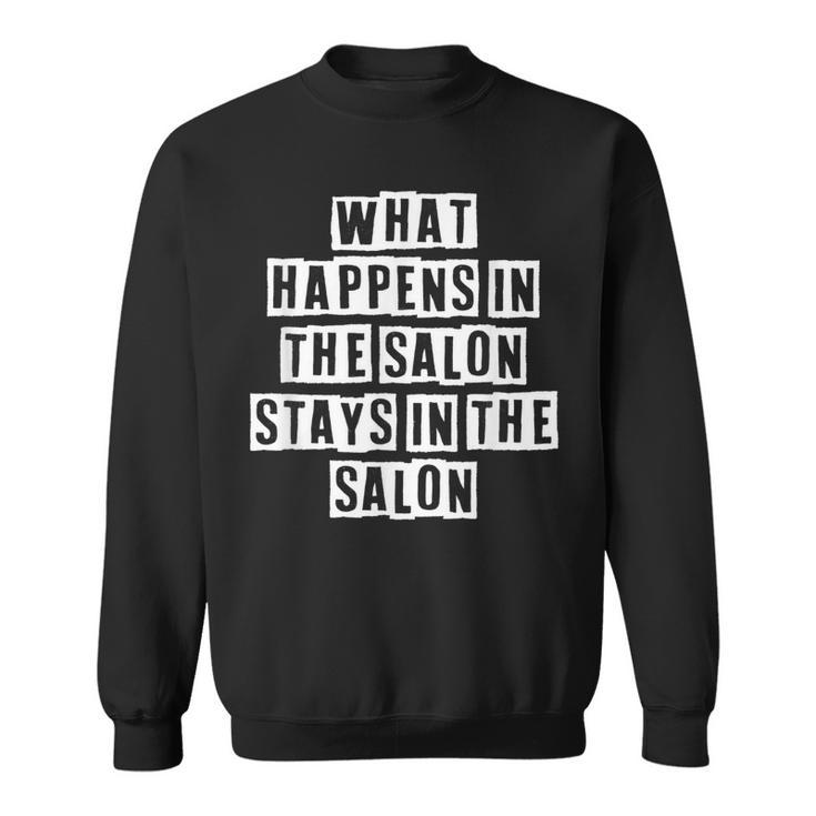 Lovely Funny Cool Sarcastic What Happens In The Salon Stays  Sweatshirt