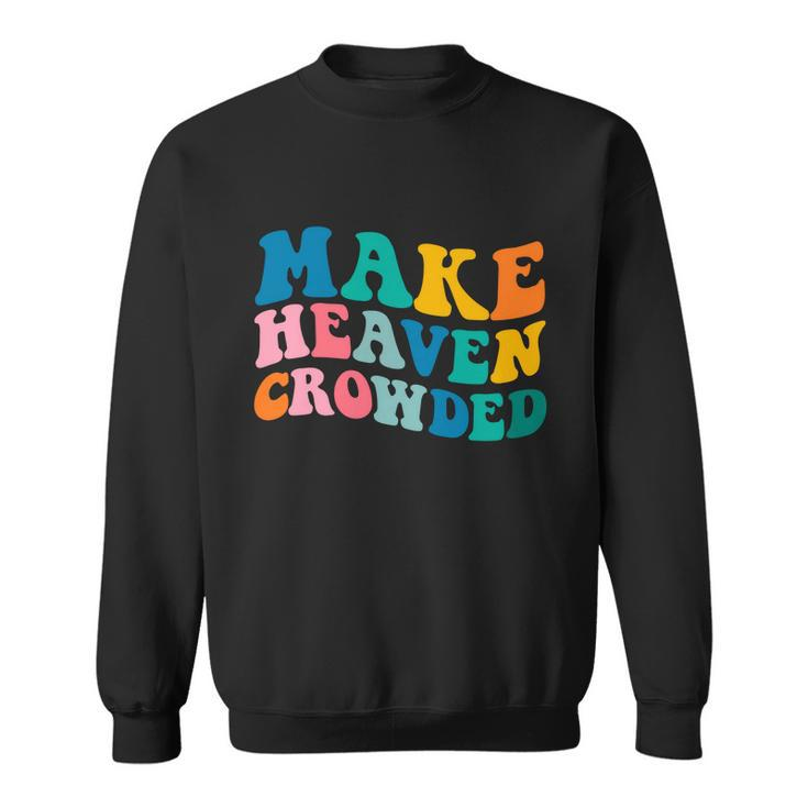 Make Heaven Crowded Bible Verse Gift Sweatshirt