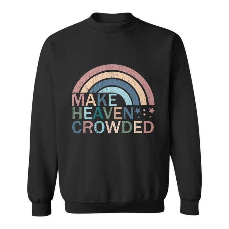 Make Heaven Crowded Christian Faith Believer Jesus Christ Funny Gift Sweatshirt