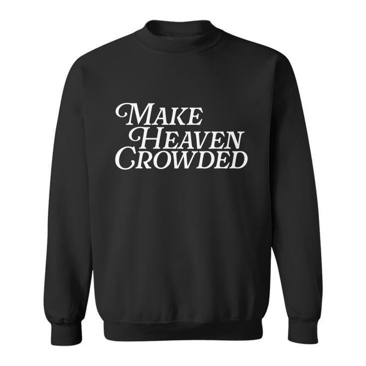 Make Heaven Crowded Christian Pastor Baptism Jesus Believer Gift Sweatshirt