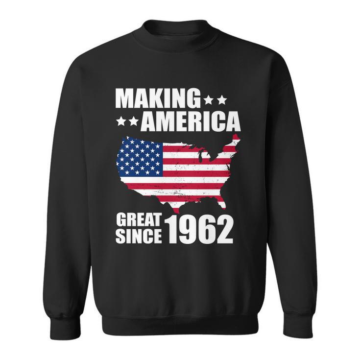 Making America Great Since 1962 Birthday Sweatshirt