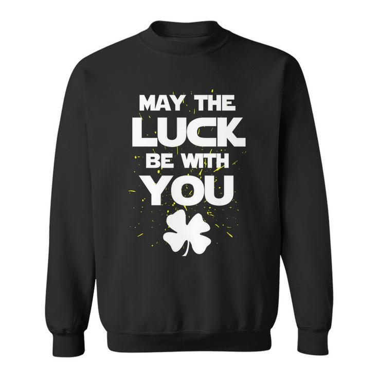 May The Luck Be With You Irish Parody  Sweatshirt