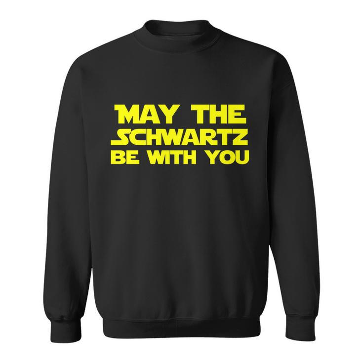May The Schwartz Be With You Tshirt Sweatshirt