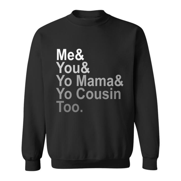 Me You Yo Mama And Yo Cousin Sweatshirt