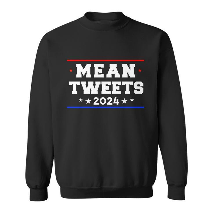Mean Tweets 2024 Funny Trump Gift Sweatshirt