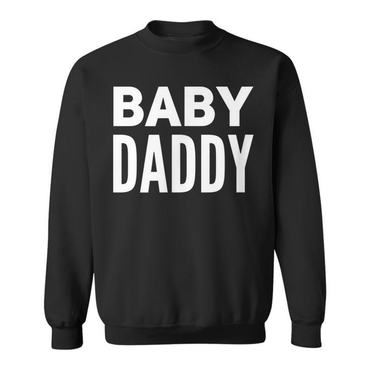 Mens Baby Daddy | Funny New Father Fathers Day Dad Gift Humor Men Women Sweatshirt Graphic Print Unisex