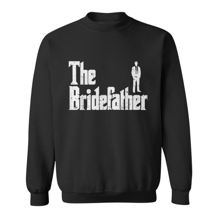 Mens The Bridefather Father Of Bride Dad Wedding Rehearsal Dinner Sweatshirt