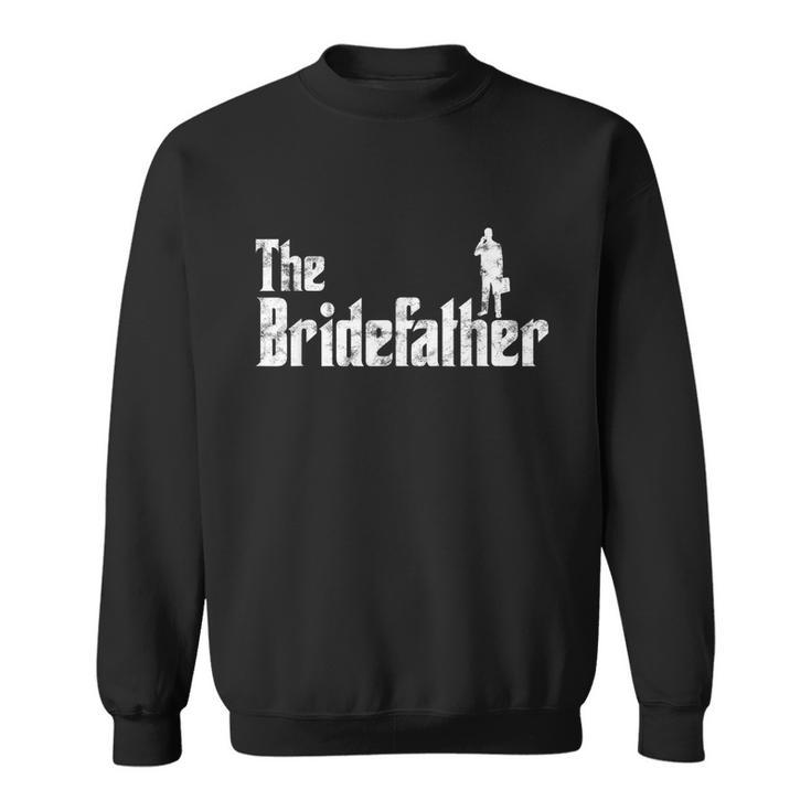 Mens The Bridefather Men Father Of The Bride Dad Funny Idea Sweatshirt