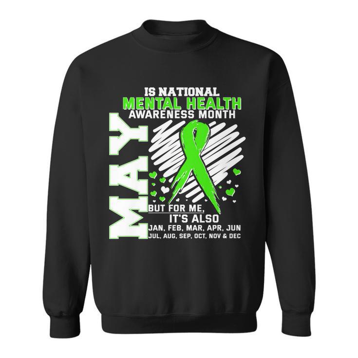 Mental Health Awareness Month Is All Year Long Sweatshirt