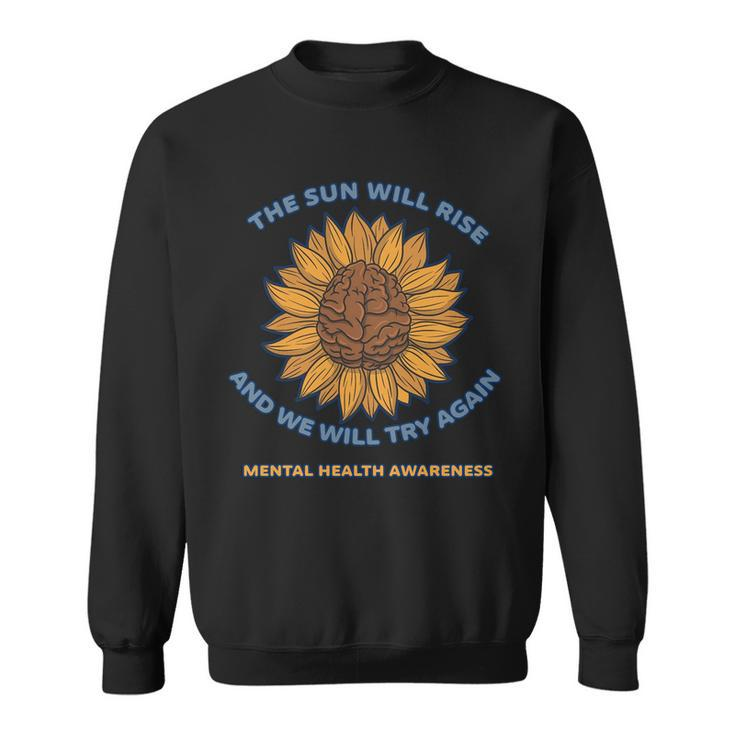 Mental Health Awareness Sunflower The Sun Will Rise Sweatshirt
