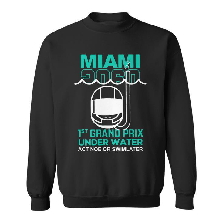 Miami 2060 1St Grand Prix Under Water Act Now Or Swim Later F1 Miami Sweatshirt