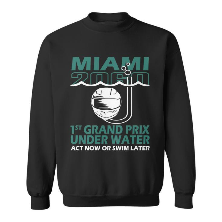 Miami 2060 1St Grand Prix Under Water Act Now Or Swim Later Tshirt Sweatshirt
