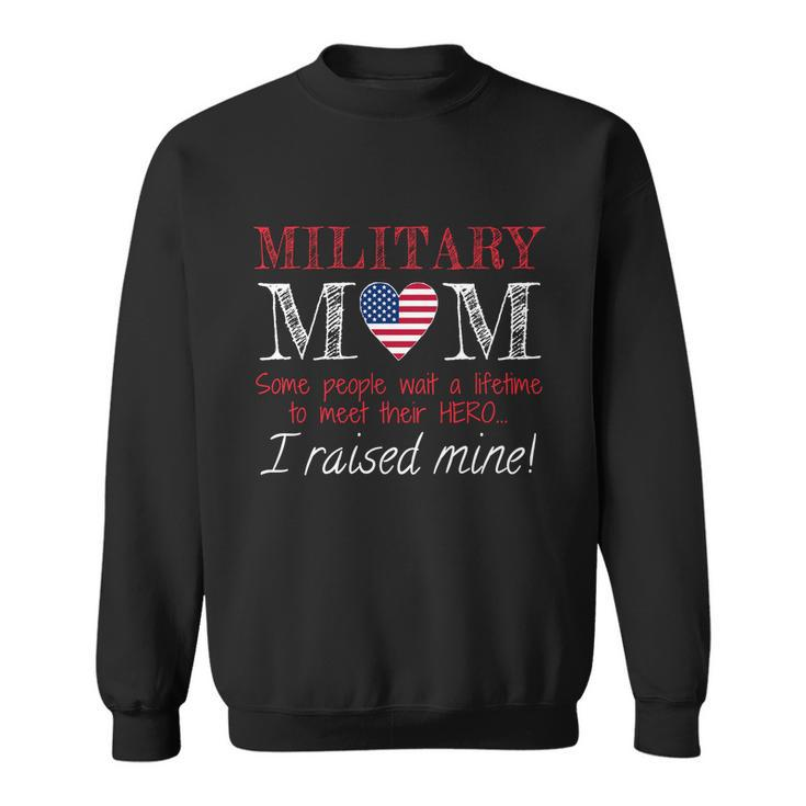 Military Mom I Raised My Hero America Gift American Armed Forces Gift Sweatshirt