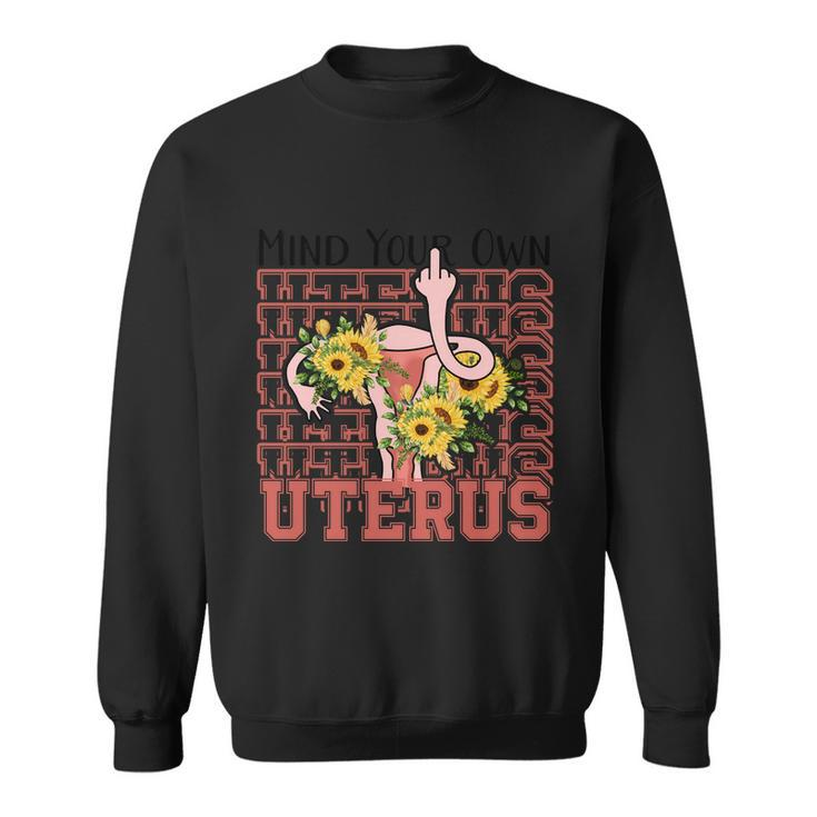 Mind You Own Uterus Floral 1973 Pro Roe Womens Rights Sweatshirt