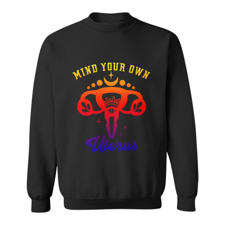 Mind Your Own Uterus Floral Feminist Pro Choice Gift V2 Sweatshirt