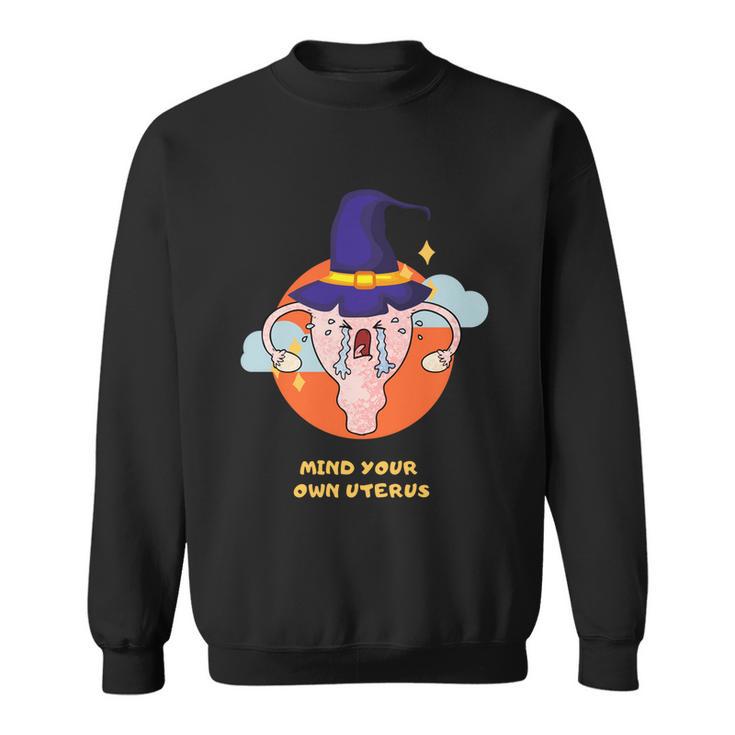 Mind Your Own Uterus Funny Halloween Tee Pro Choice Feminism Gift V3 Sweatshirt