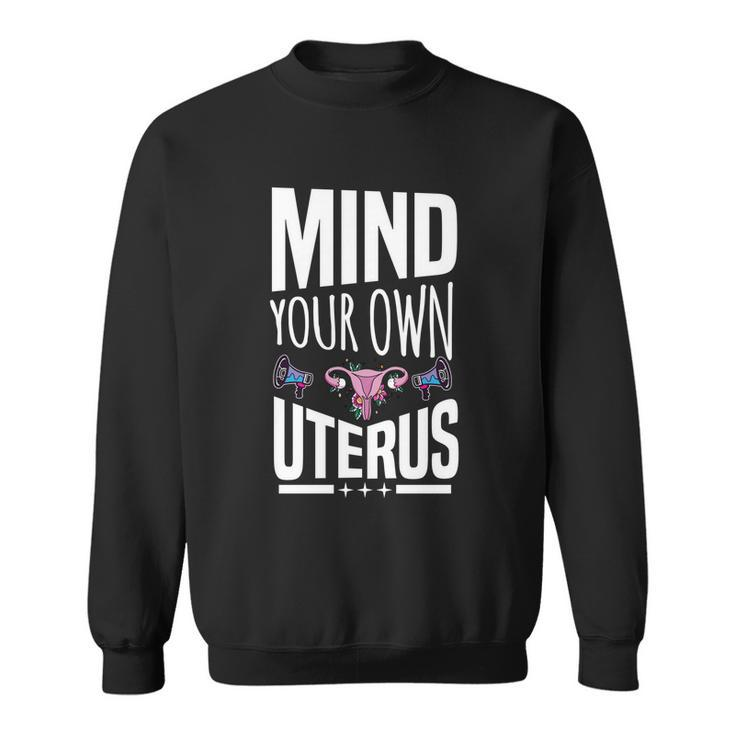 Mind Your Own Uterus Motif For Pro Choice Feminists Cute Gift Sweatshirt