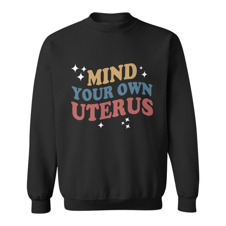 Mind Your Own Uterus Pro Choice Feminist Gift Sweatshirt