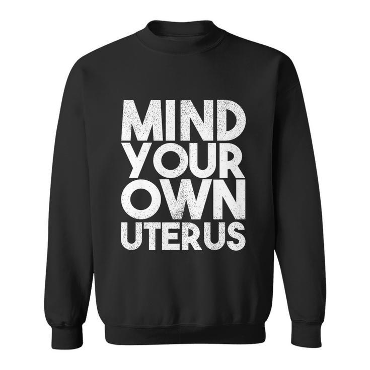 Mind Your Own Uterus Pro Choice Feminist Womens Rights Cute Gift Sweatshirt