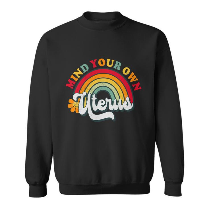 Mind Your Own Uterus Pro Choice Feminist Womens Rights Gift Sweatshirt