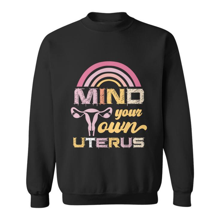 Mind Your Own Uterus Pro Choice Feminist Womens Rights Gift Sweatshirt