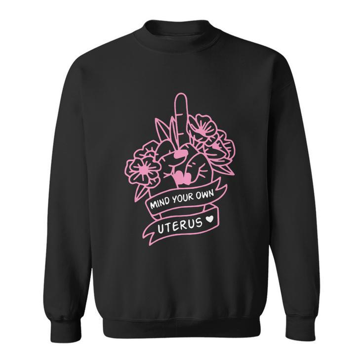 Mind Your Own Uterus Pro Choice Feminist Womens Rights Gift Sweatshirt