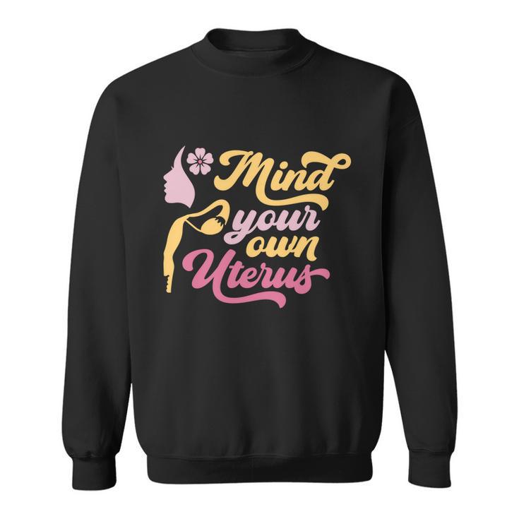 Mind Your Own Uterus Pro Choice Feminist Womens Rights Gift Sweatshirt