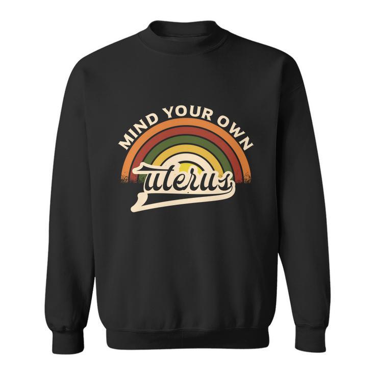 Mind Your Own Uterus Pro Choice Feminist Womens Rights Meaningful Gift Sweatshirt