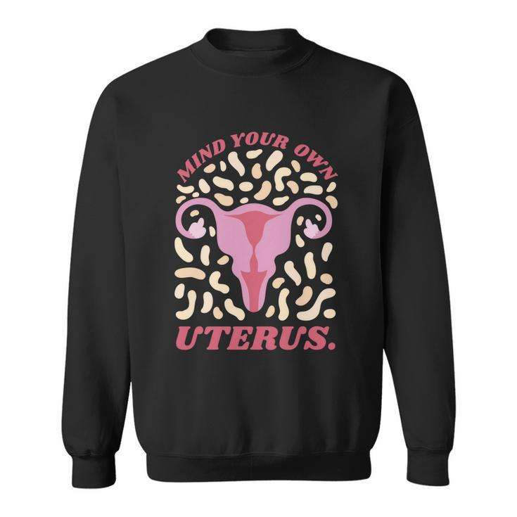 Mind Your Own Uterus Pro Choice Feminist Womens Rights Meaningful Gift Sweatshirt